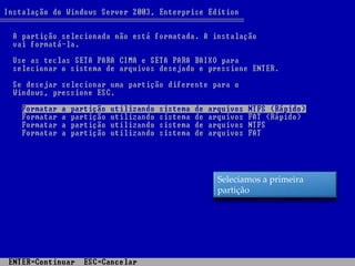 Seleciamos a primeira
partição
 