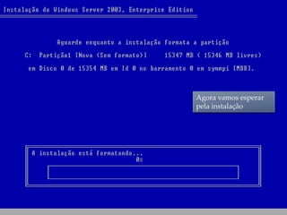 Agora vamos esperar
pela instalação
 