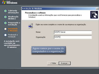 Agora vamos por o nome do
computador e a organização
 