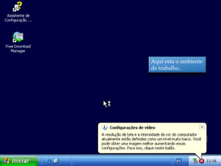 Aqui esta o ambiente
de trabalho..
 