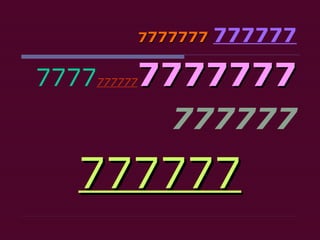 7777777   777777

77777777777777777
         777777

  777777
 