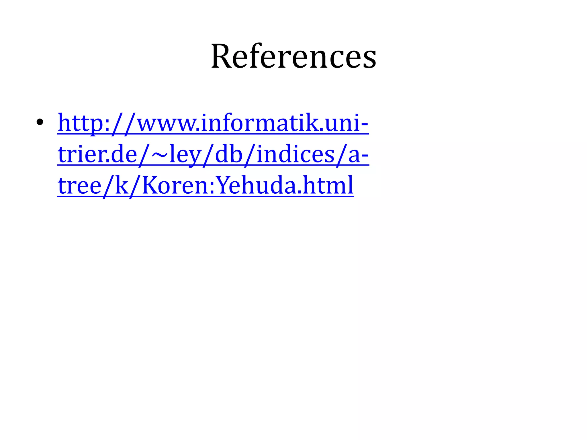 References
• http://www.informatik.uni-
  trier.de/~ley/db/indices/a-
  tree/k/Koren:Yehuda.html
 