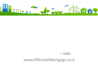 –




                  – MBA
www.EffectiveMortgage.co.il
 