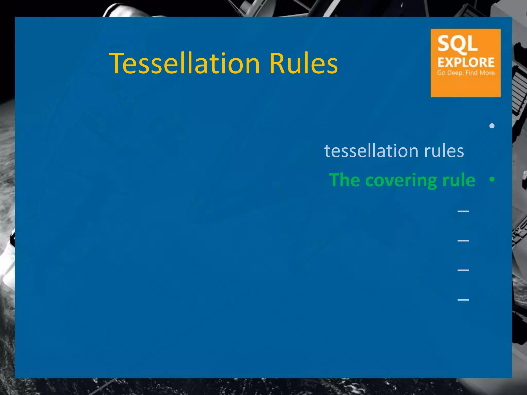 Tessellation Rules
                                   •
                tessellation rules
                 The covering rule •
                                 –
                                 –
                                 –
                                 –
 