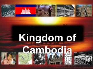 Kingdom of
Cambodia
 
