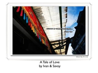 A Tale of Love
by Ivan & Savoy
 