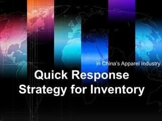 in China’s Apparel Industry

   Quick Response
Strategy for Inventory
 