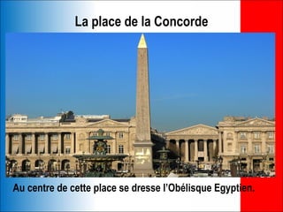 La place de la Concorde




Au centre de cette place se dresse l’Obélisque Egyptien.
 