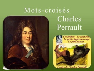Mots-croisés
        Charles
        Perrault
 