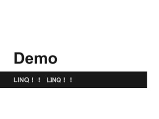 Demo
LINQLINQ
 