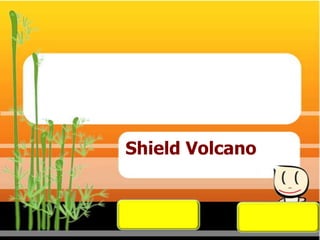 Shield Volcano
 