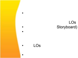 •

                LOs
•         Storyboard)
•


•   LOs

•
 