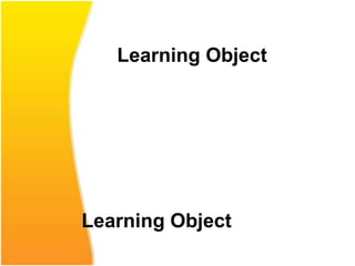 Learning Object




Learning Object
 