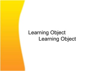 Learning Object
    Learning Object
 