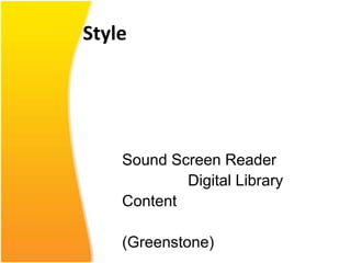 Style




    Sound Screen Reader
            Digital Library
    Content

    (Greenstone)
 