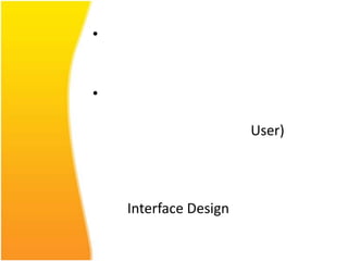 •


•

                       User)




    Interface Design
 