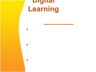 Digital
Learning

•

•

•
 