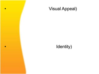 •   Visual Appeal)




•      Identity)
 