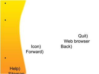•


•


                              Quit)
                        Web browser
              Icon)    Back)
            Forward)
•

    Help)
 