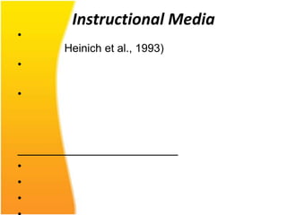 Instructional Media
•
    Heinich et al., 1993)
•

•




•
•
•
 