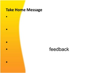 Take Home Message
•

•

•
•                   feedback

•
 