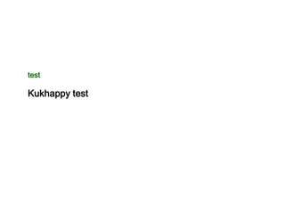 test

Kukhappy test
 