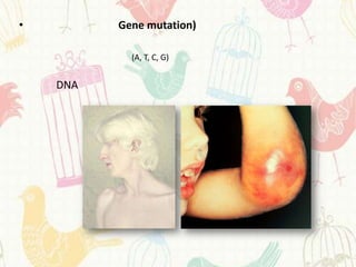 •         Gene mutation)

            (A, T, C, G)


    DNA
 