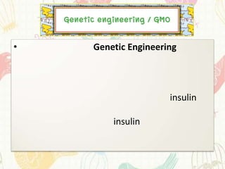 •   Genetic Engineering




                     insulin

        insulin
 