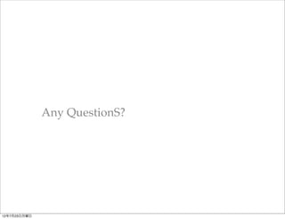 Any QuestionS?




12年7月23日月曜日
 