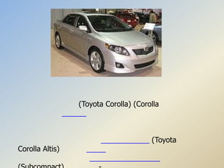 (Toyota Corolla) (Corolla



                                       (Toyota
Corolla Altis)
 
