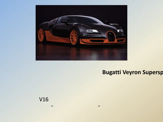 Bugatti Veyron Supersp



V16
      -   -
 
