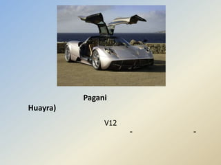 Pagani
Huayra)
               V12
                     -   -
 