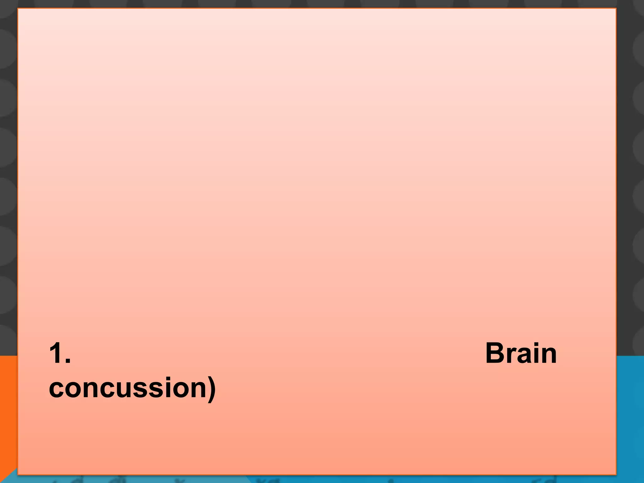 1. Brain
concussion)