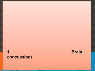 1.            Brain
concussion)
 