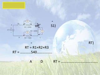 -
            off       S1)



           -                          RT)
       RT = R1+R2+R3
RT = …………540……………..

        A         D    RT = …………………………………..
 
