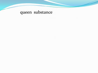 queen substance
 
