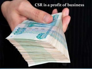 CSR is a profit of business
 
