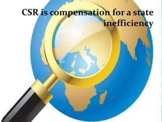 CSR is compensation for a state
                  inefficiency
 