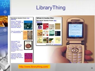 LibraryThing




http://www.librarything.com/
                               11
 