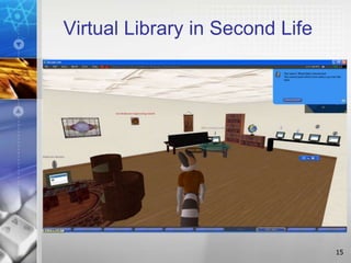 Virtual Library in Second Life




                                 15
 