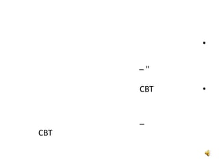 •

      –"

      CBT   •


      –
CBT
 