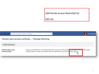 Add friends to your Restricted list

Edit List.




                                      4
 