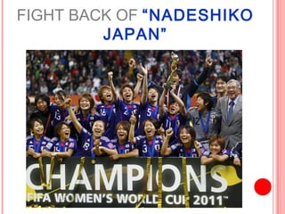 FIGHT BACK OF “NADESHIKO
         JAPAN”
 