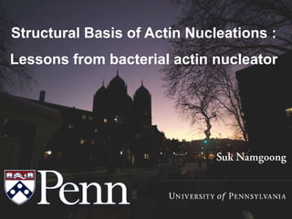 Structural Basis of Actin Nucleations :
Lessons from bacterial actin nucleator
 