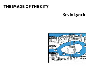 THE IMAGE OF THE CITY
                        Kevin Lynch
 