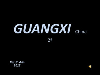 GUANGXI          China
              2ª



Paz .T 4-4-
  2012
 
