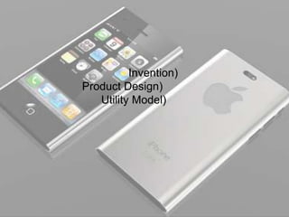 Invention)
Product Design)
Utility Model)