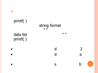 ?


    printf( )
                string format
                   
    data list                   
    printf( )

?                        d           2
?                        d           a

?                        s           b
 