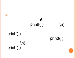 ?
                     6
               printf( )         n)

printf( )
                           printf( )
         n)
printf( )
 