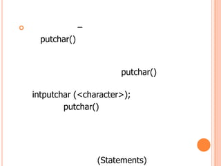 ?                 C
      putchar()


                           putchar()

    intputchar (<character>);
            putchar()




                      (Statements)
 